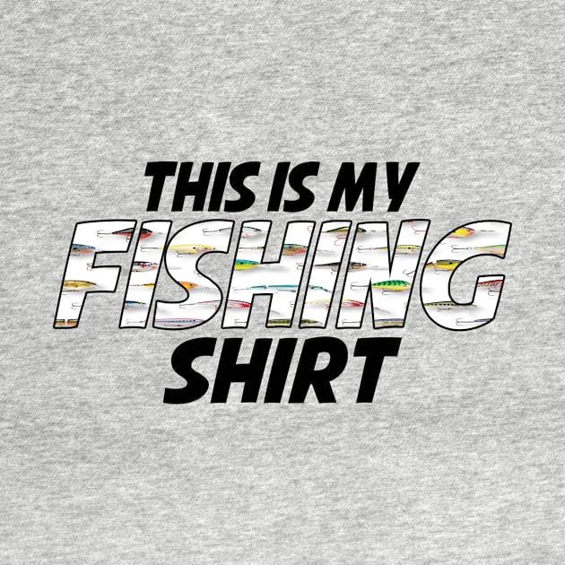 This is my Fishing Shirt - Lures by MonarchGraphics